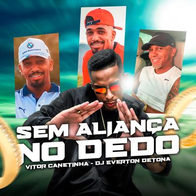 Sem Aliança no Dedo By DJ Everton Detona, Vitor Canetinha's cover