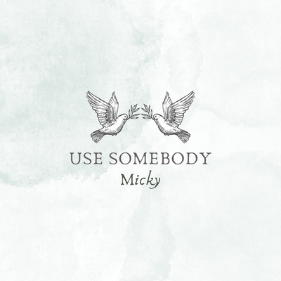 Use Somebody By Micky's cover