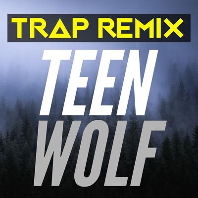 Teen Wolf (Trap Remix) By Trap Remix Guys's cover