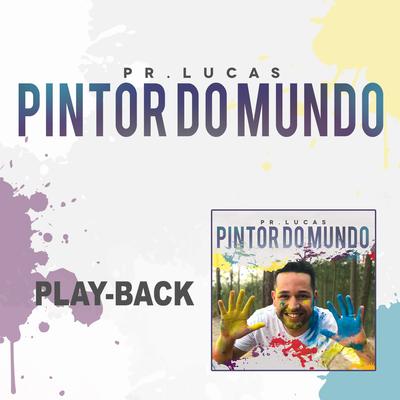 Pintor do Mundo (Playback) By Pr. Lucas's cover
