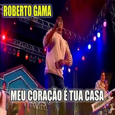 Meu Coração É Tua Casa By Roberto Gama's cover
