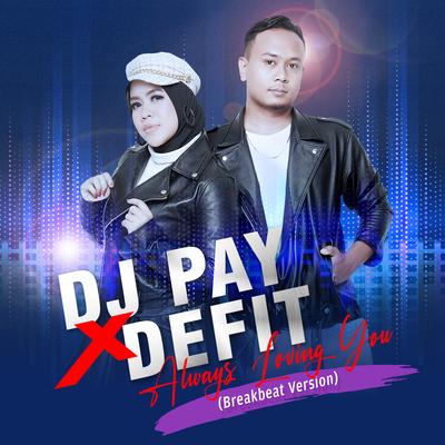 Always Loving You (Breakbeat Version) By DJ Pay, DeFit's cover