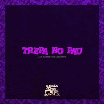 Trepa no Pau By MC VN 085, Mc Delux, DJ CBO ORIGINAL, Dj joao no beat original's cover