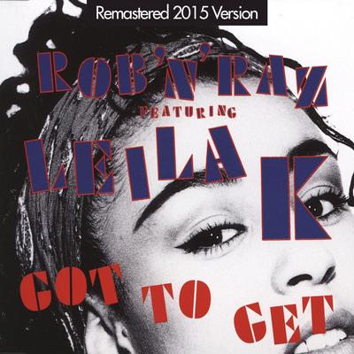 Got to Get (feat. Leila K) [Remastered Version] By Rob n Raz, Leila K.'s cover