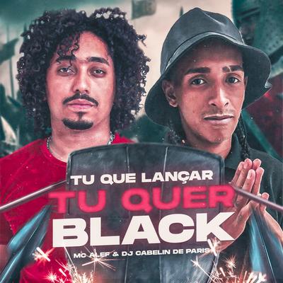 Tu Que Lançar Tu Quer Black By Mc Alef, Dj Cabelin de Paris's cover