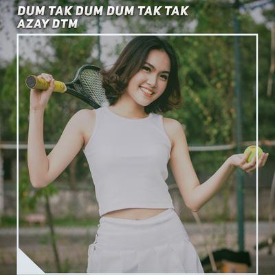 Dum Tak Dum Dum Tak Tak By Azay DTM's cover