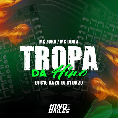 Tropa da Hino By DJ C15 DA ZO, MC DDSV, MC Zuka, Dj B1 da ZO's cover