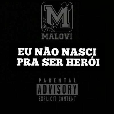 Eu Não Nasci pra Ser Herói By Malovi's cover