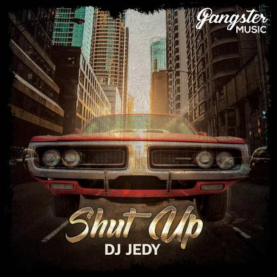 Shut Up By DJ JEDY's cover