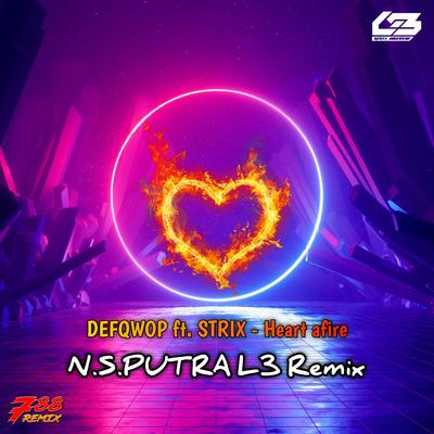 Heart afire (N.S.PUTRA L3 Remix) By Defqwop & Strix's cover