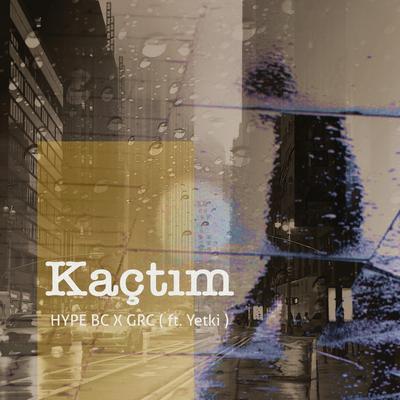 Kaçtım By Hype BC, GRC, Yetki's cover