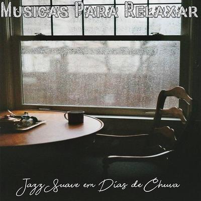 Jazz Suave, Jazz Relaxante, Jazz Nostálgico em Dias de Chuva By Músicas Para Relaxar, Alan Baratieri's cover