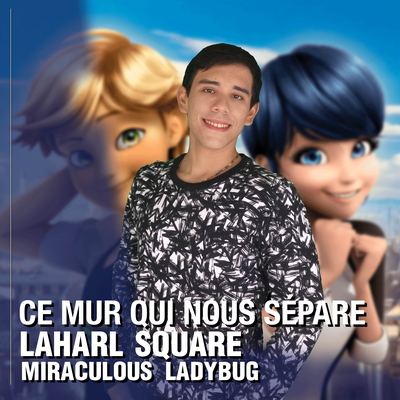 Ce mur qui nous sépare (From "Miraculous Ladybug") By Laharl Square, Hitomi Flor's cover