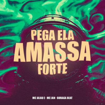 Pega Ela Amassa Forte By Buraga Beat, Mc Jan, Mc Jajau's cover
