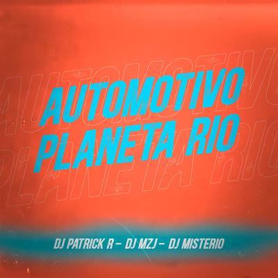 Automotivo Planeta Rio By Mc RD, DJ Patrick R, DJ MZJ, Dj mistério 7's cover