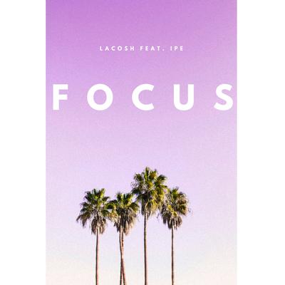 Focus (feat. Ipe) By Lacosh, Ipe's cover