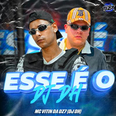 ESSE É O DJ DH By MC VITIN DA DZ7, CLUB DA DZ7, DJ DH's cover