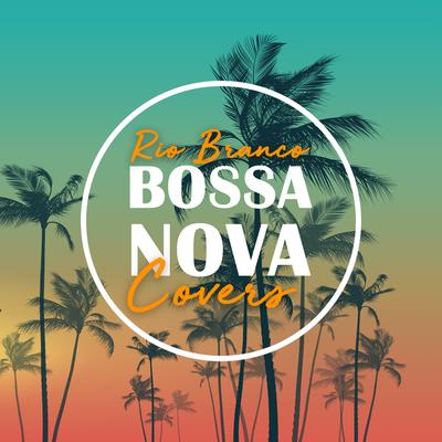 Love Yourself By Rio Branco, Bossanova Covers's cover