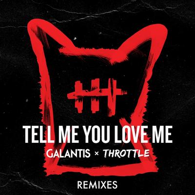 Tell Me You Love Me (Raven & Kreyn Remix) By Galantis, Throttle, Raven & Kreyn's cover