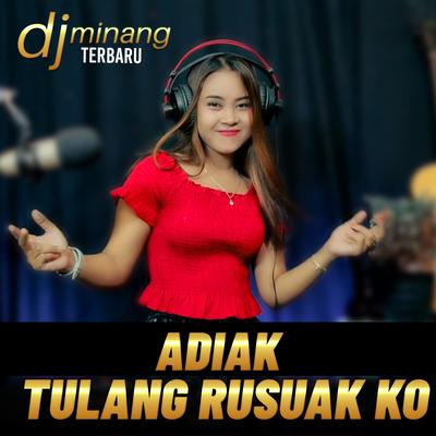 ADIAK TULANG RUSUAK KO By Dj Minang Terbaru's cover