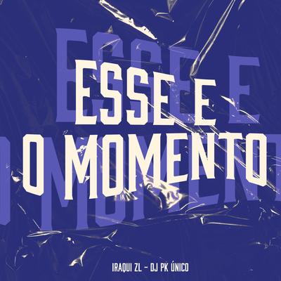 Esse É o Momento By Iraqui Zl, DJ PK O Único's cover