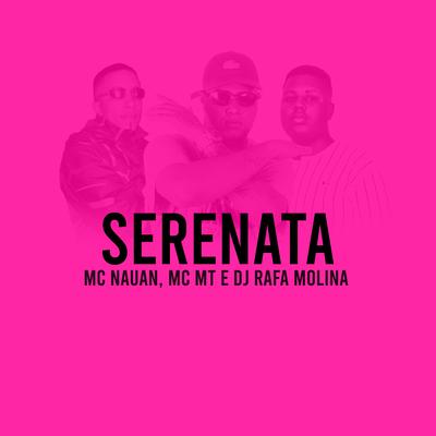 Serenata By MT, MC Nauan, DJ RAFA MOLINA's cover
