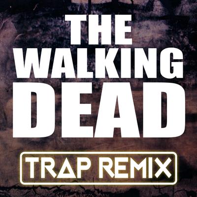 The Walking Dead (Trap Remix) By Trap Remix Guys's cover