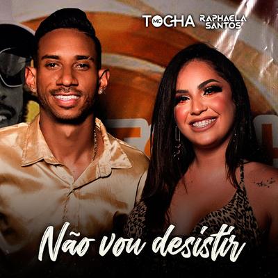 Não Vou Desistir By Mc Tocha, Raphaela Santos's cover