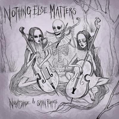 Nothing Else Matters By Nxghtshade, Satin Puppets's cover