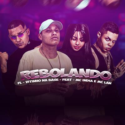 Rebolando By Mc FL, MC Lan, Mc India, Vitinho na Base's cover