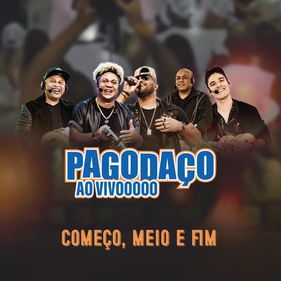 Começo, Meio e Fim (Ao Vivo) By Pagodaço's cover