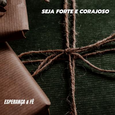 Seja Forte e Corajoso By Esperança & Fé's cover