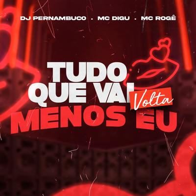 Tudo Que Vai, Volta, Menos Eu By MC Digu, DJ Pernambuco, MC Rogê's cover