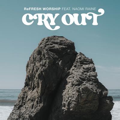 Cry Out (feat. Naomi Raine) By Refresh Worship, Naomi Raine's cover