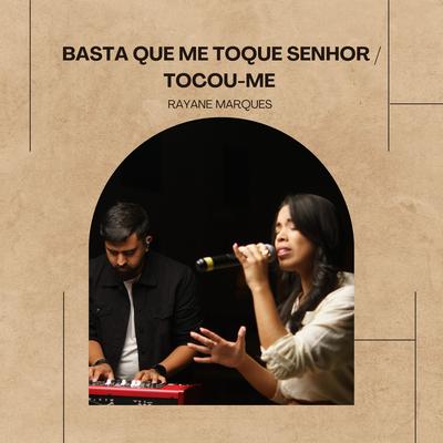 Basta Que Me Toque Senhor / Tocou-Me (Ao Vivo) By Rayane Marques's cover