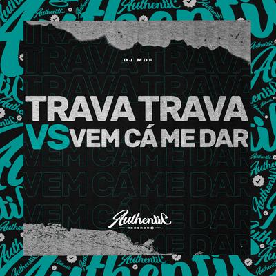 Trava Trava Vs Vem Cá Me Dar By DJ MDF's cover