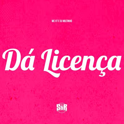 Dá Licença By Dj Miltinho, MC VT's cover