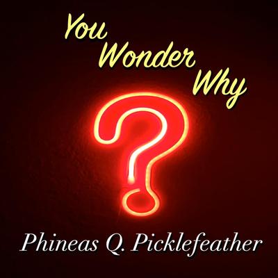 Phineas Q. Picklefeather's cover