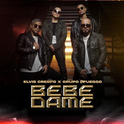 Bebe Dame By Elvis Crespo, Grupo @Fueggo's cover