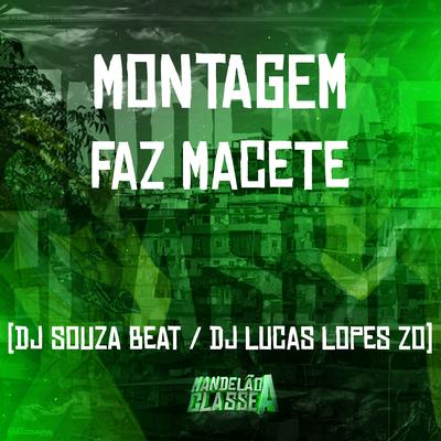 Montagem Faz Macete By DJ LUCAS LOPES ZO, Dj Souza Beat's cover