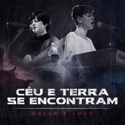Céu e Terra Se Encontram (Ao Vivo) By Kaleb e Josh's cover