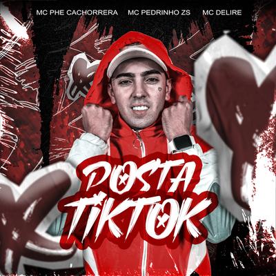Posta Tiktok By Mc Phe Cachorrera, MC PEDRINHO ZS, MC Delire's cover