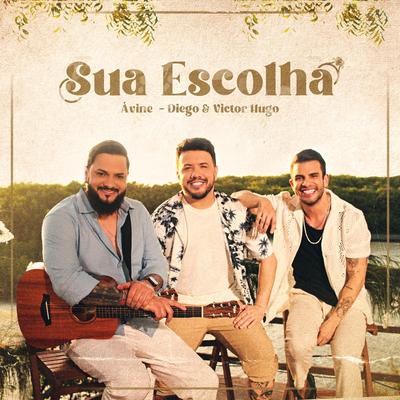 Sua Escolha By Avine Vinny, Diego & Victor Hugo's cover