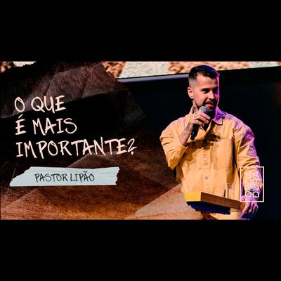 O Que É Mais Importante (Ao Vivo) By Pr. Lipão's cover