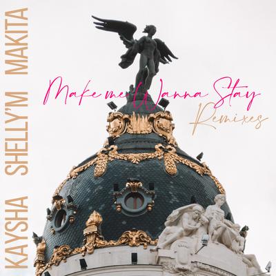 Make me wanna stay (Munna's Music Kizomba Remix) By Kaysha, Shelly'M, makita, Munna's Music's cover