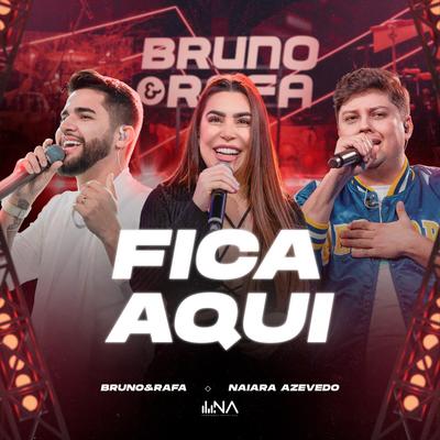 Fica Aqui (Ao Vivo) By Bruno & Rafa, Naiara Azevedo's cover