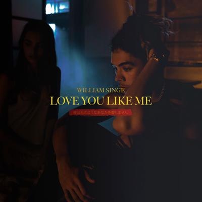 Love You Like Me By William Singe's cover