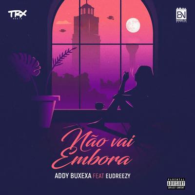 Não Vai Embora By Addy Buxexa, Eudreezy's cover