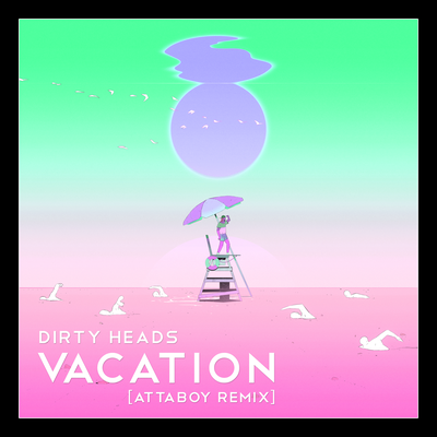Vacation (AttaBoy Remix) By Dirty Heads, Attaboy's cover