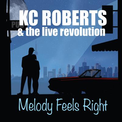 Melody Feels Right (Single Version) By KC Roberts & the Live Revolution's cover
